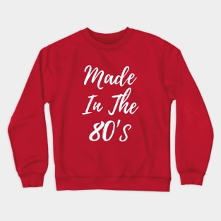 Made In The 80's T-shirt Crewneck Sweatshirt